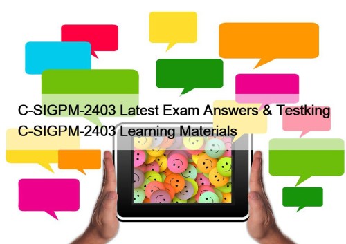 C-SIGPM-2403 Latest Exam Answers & Testking C-SIGPM-2403 Learning ...